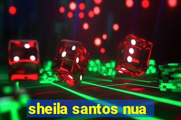 sheila santos nua